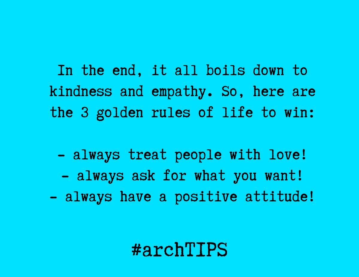 ArchithNEWS's tweet photo. [the ARCH way: arch TIPS] "In the end, it all boils down to kindness and empathy. So, here are the 3 golden rules of life to win:

- always treat people with love!
- always ask for what you want!
- always have a positive attitude!"

#archtips 
#theARCHway https://t.co/KEqQ0PgErP