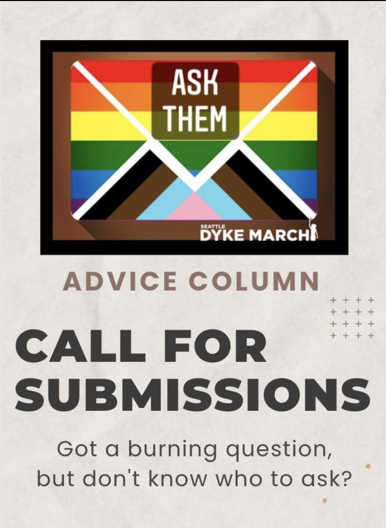 Be Brave. Be Bold. Submit your burning questions to the Seattle Dyke March’s advice column- Ask Them. bit.ly/SDMAskThem