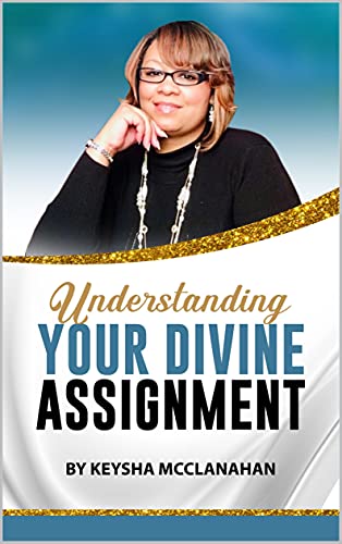 Download# Understanding Your Divine Assignment by Keysha McClanahan ...