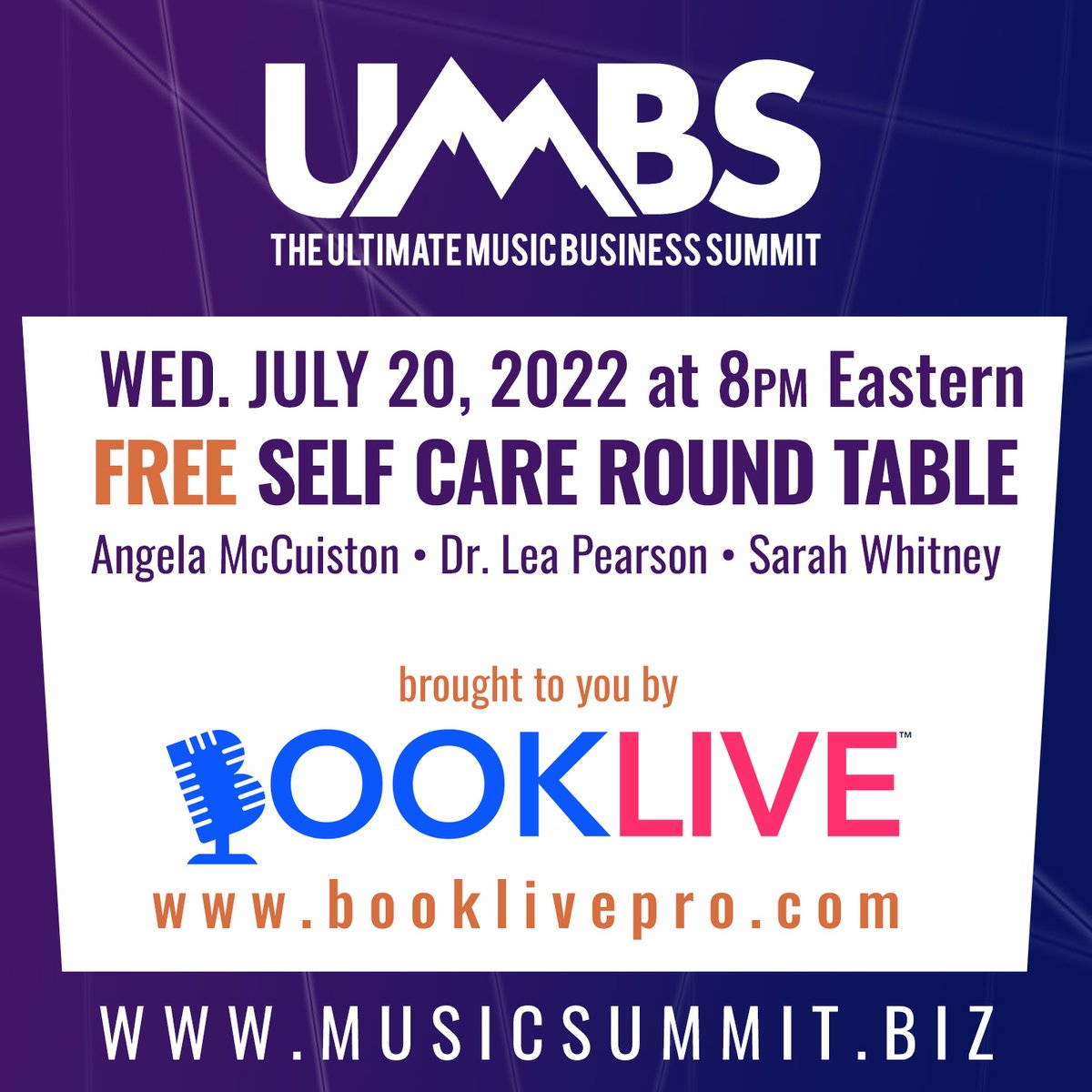 WED. JULY 20, 2022 at 8PM Eastern

FREE SELF CARE ROUND TABLE
Angela McCuiston • Dr. Lea Pearson • Sarah Whitney

brought to you by
<a href="/BookLiveApp/">BookLive</a> 
Gig Booking and Coordinating App For Musicians
booklivepro.com

The Ultimate Music Business Summit
MusicSummit.biz