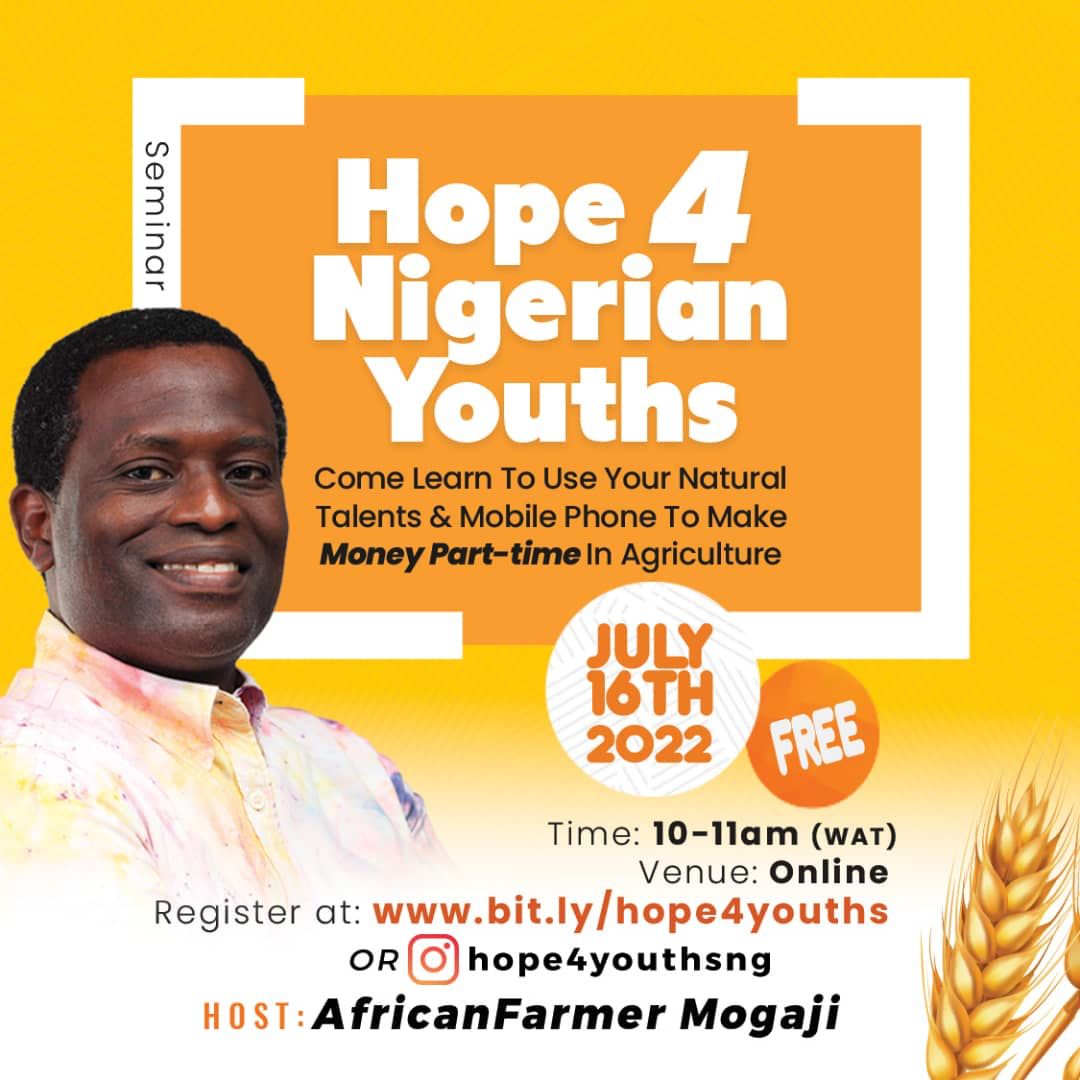 I Will Be Teaching Youths (18-35) To Use Their Natural Talents and Mobile Phones To Make Money Part-time In Agriculture. 

Date: 16th/7/22
Venue: Virtual 
Time: 10-11am (WAT)
Its FREE

Kindly share Registration Link with your contacts. 
 bit.ly/hope4youths