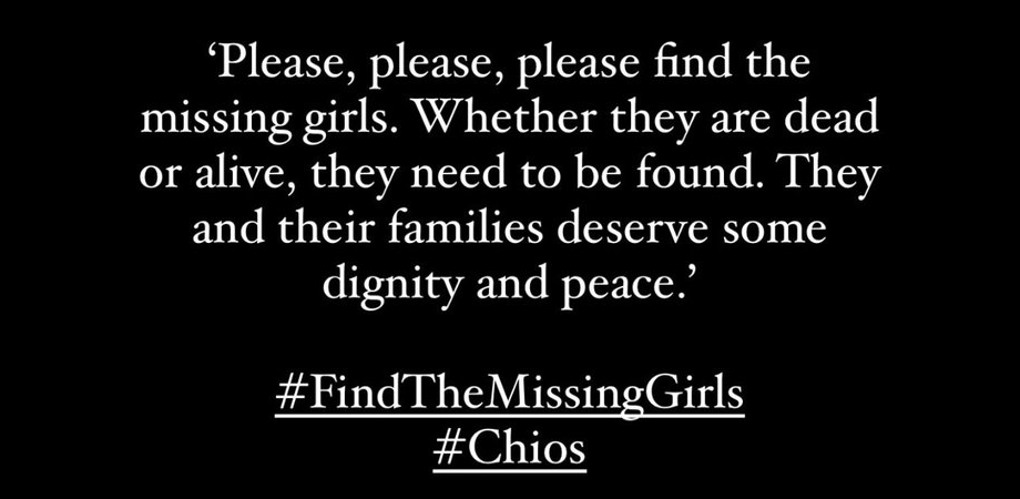 Please, please, please find the missing girls. Whether they are dead or alive, they need to be found. They and their families deserve some dignity and peace.'<br><br>#FindTheMissingGirls<br>#Chios