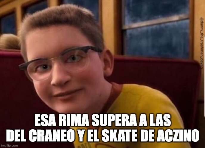 *Alguien hace una buena rima*

El man que salió de la basura: