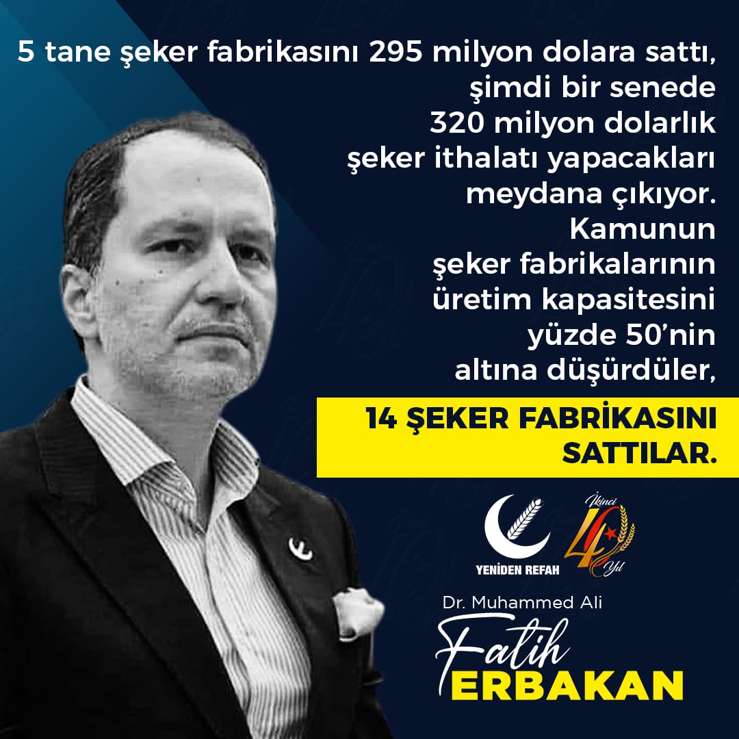 5 tane şeker fabrikasını 295 milyon dolara sattı, şimdi bir senede 320 milyon dolarlık şeker ithalatı yapacakları meydana çıkıyor. Kamunun şeker fabrikalarının üretim kapasitesini yüzde 50’nin altına düşürdüler, 14 şeker fabrikasını sattılar.
Dr FATİH ERBAKAN