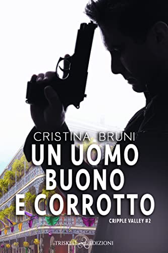 Recensione - "Un uomo buono e corrotto" di Cristina Bruni (#2 Cripple Valley) #CrippleValley #CristinaBruni #TriskellEdizioni is.gd/Jercl0
