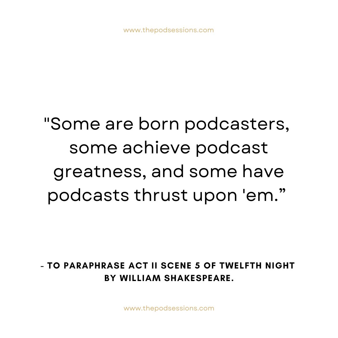 To paraphrase Act II Scene 5 of Twelfth Night by William Shakespeare...

'Some are born podcasters, some achieve podcast. greatness, and some have podcasts thrust upon 'em.” 

Which one are you?  🎙

#thepodcastsessions #podcastsessions #podcastafrica