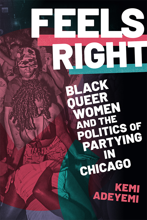 Kemi Adeyemi's (@kemi_aa) new book 'Feels Right' examines how Black queer women use the queer dance floor to relate to themselves, the Black queer community, and gentrifying Chicago neighborhoods. Check out the intro now! #LGBTQ #AfricanAmericanStudies ow.ly/opT750JQBLQ