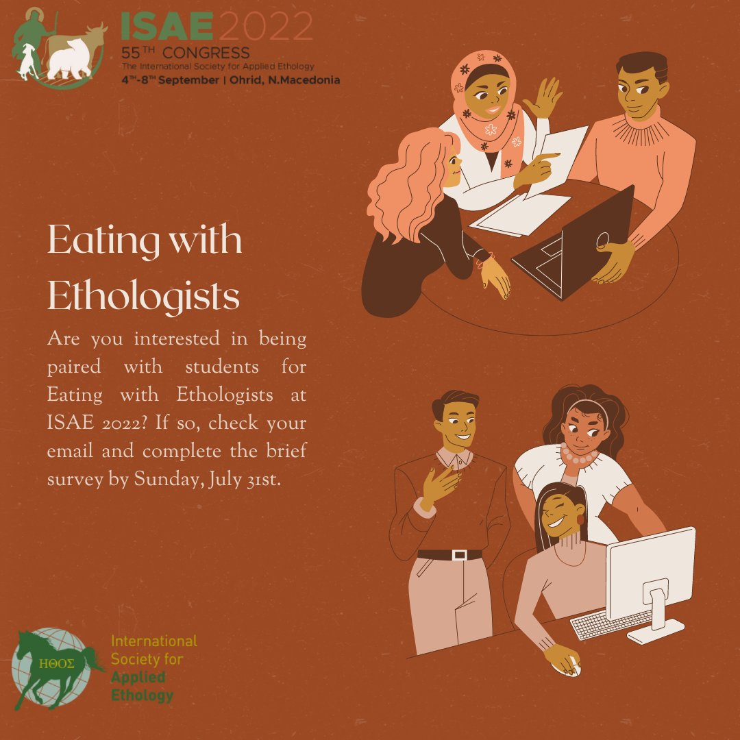 Eating with Ethologists is a lunch at ISAE Congress that pairs scientists/post-docs with graduate students who have similar interests; usually in a ratio of 1 scientist paired with 2-3 students. If you're interested please complete the brief survey sent to your email #isae2022
