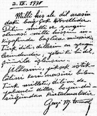 Atatürk, 12 Temmuz 1932’de Türk Dil Kurumunu kurdu.

"Türk dili, dillerin en zenginlerindendir; yeter ki bu dil şuurla işlensin. Ülkesini, yüksek bağımsızlığını korumasını bilen Türk milleti, dilini de yabancı diller boyunduruğundan kurtarmalıdır.” (Atatürk, 2 Eylül 1930)