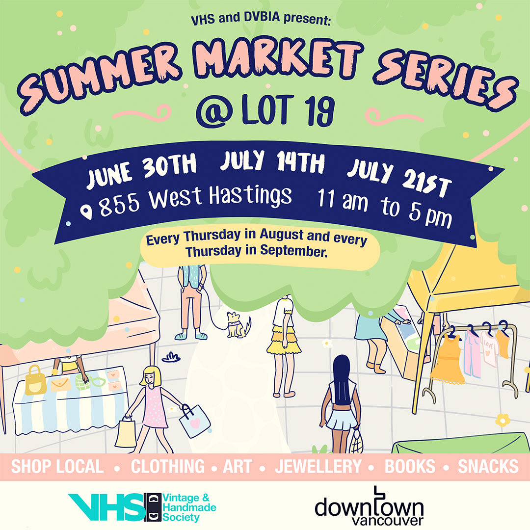 The VHS Markets x Downtown Van Market Series is back this week! Stop by Lot 19 (855 W Hastings) from 11 AM - 5 PM to shop some of BC's finest vendors. 

More info: vhsmarkets.com