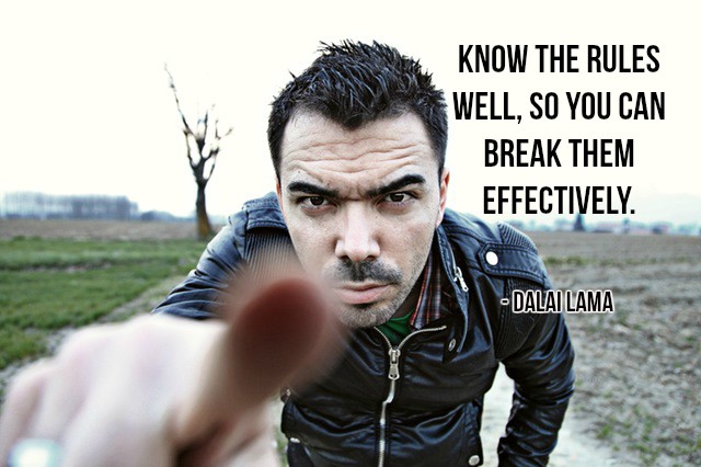 Know the rules well, so you can break them effectively. - Dalai Lama #quote