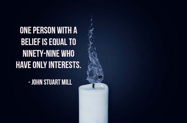 One person with a belief is equal to ninety-nine who have only interests.- John Stuart Mill #quote