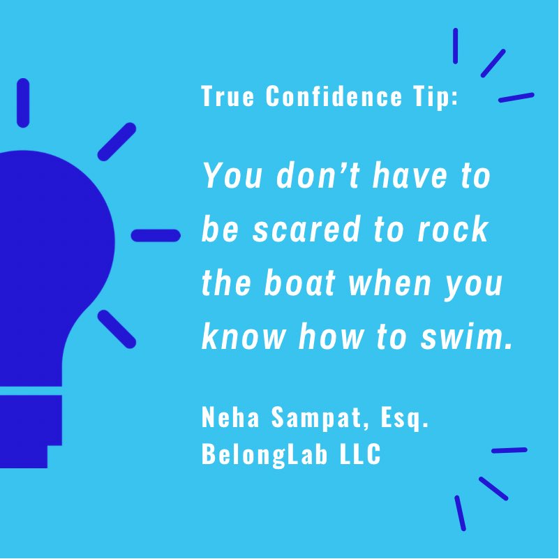 You don’t have to be scared to rock the boat when you know how to swim.