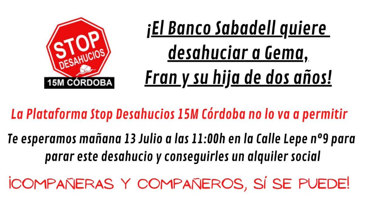Mañana miércoles #13dejulio2022 a las 11h de la mañana <a href="/BancoSabadell/">Banco Sabadell</a> quiere desahuciar a Gema y Fran, padres de una niña de 2 años y sin alternativa habitacional. 
¡Asiste! Calle Lepe nº9 #Cordoba #StopDesahucios #AlquilerSocialGemayFranYA 
<a href="/LA_PAH/">Plataforma de Afectadas por la Hipoteca</a>