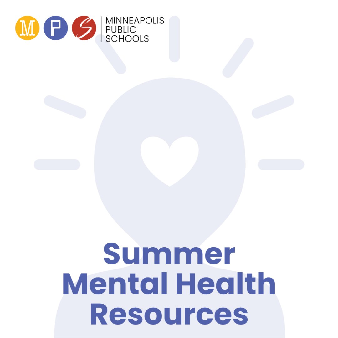 Mental health services and supports are available during summer break. Visit the mental health summer resources webpage for  information about mental health support services and a list of summer program sites. 

mentalhealth.mpls.k12.mn.us/home.html