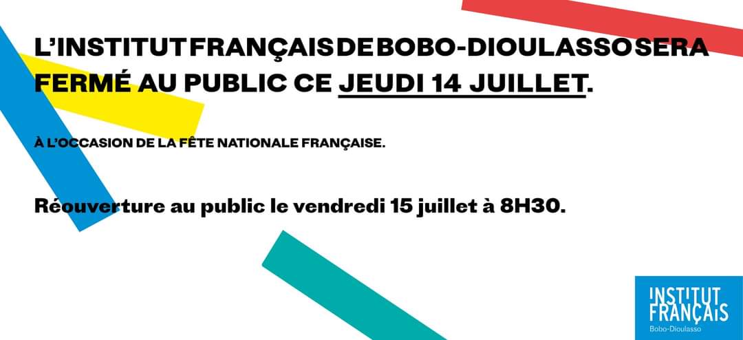 🇫🇷 Cher public, nous vous informons que l'Institut français de Bobo-Dioulasso sera fermé ce jeudi 14 juillet, l'occasion de la Fête nationale française. Réouverture le vendredi 15 juillet.