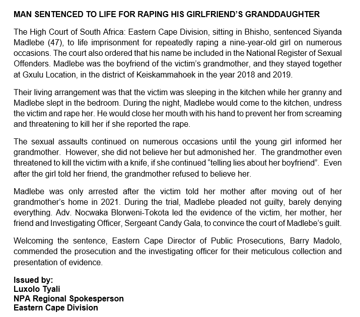 The High Court of South Africa: EC Division, sitting in Bhisho, sentenced Siyanda Madlebe (47), to life imprisonment for repeatedly raping a nine-year-old girl on numerous occasions. The court also ordered that his name be included in the National Register of Sexual Offenders.