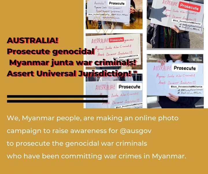 We, the Myanmar people, are making an online photo campaign to raise awareness for <a href="/ausgov/">Australian Government</a> to prosecute the genocidal war criminals who have been committing war crimes in Myanmar.
#AUS_ProsecuteMyanmarJunta
#AssertUJOnMyanmarJunta
#WhatsHappeningInMyanmar