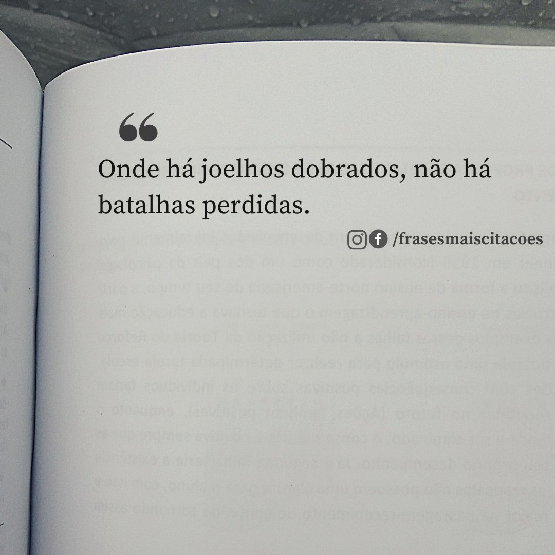 Frases Mais Citações® on X: Onde há joelhos dobrados, não há batalhas  perdidas.  / X