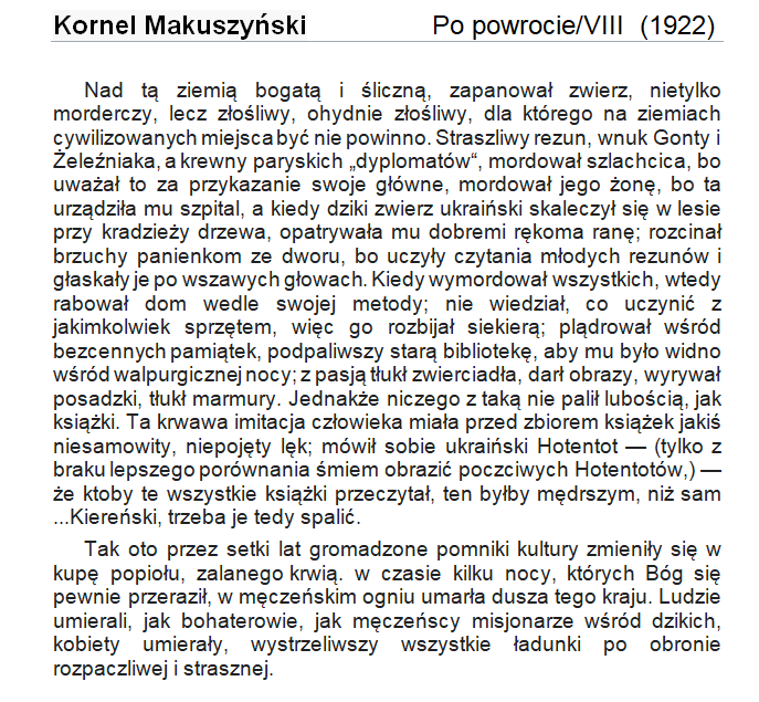 Czytając to co pisał Kornel Makuszyński w 1922 o Ukraińcach jako dzikich, złośliwych rezunach, którzy mordują szlachcica i jego żonę, która urządziła im szpital i leczyła gdy się skaleczył przy kradzieży drewna zastanawiam się dlaczego przez tyle dekad nic się nie zmienili?