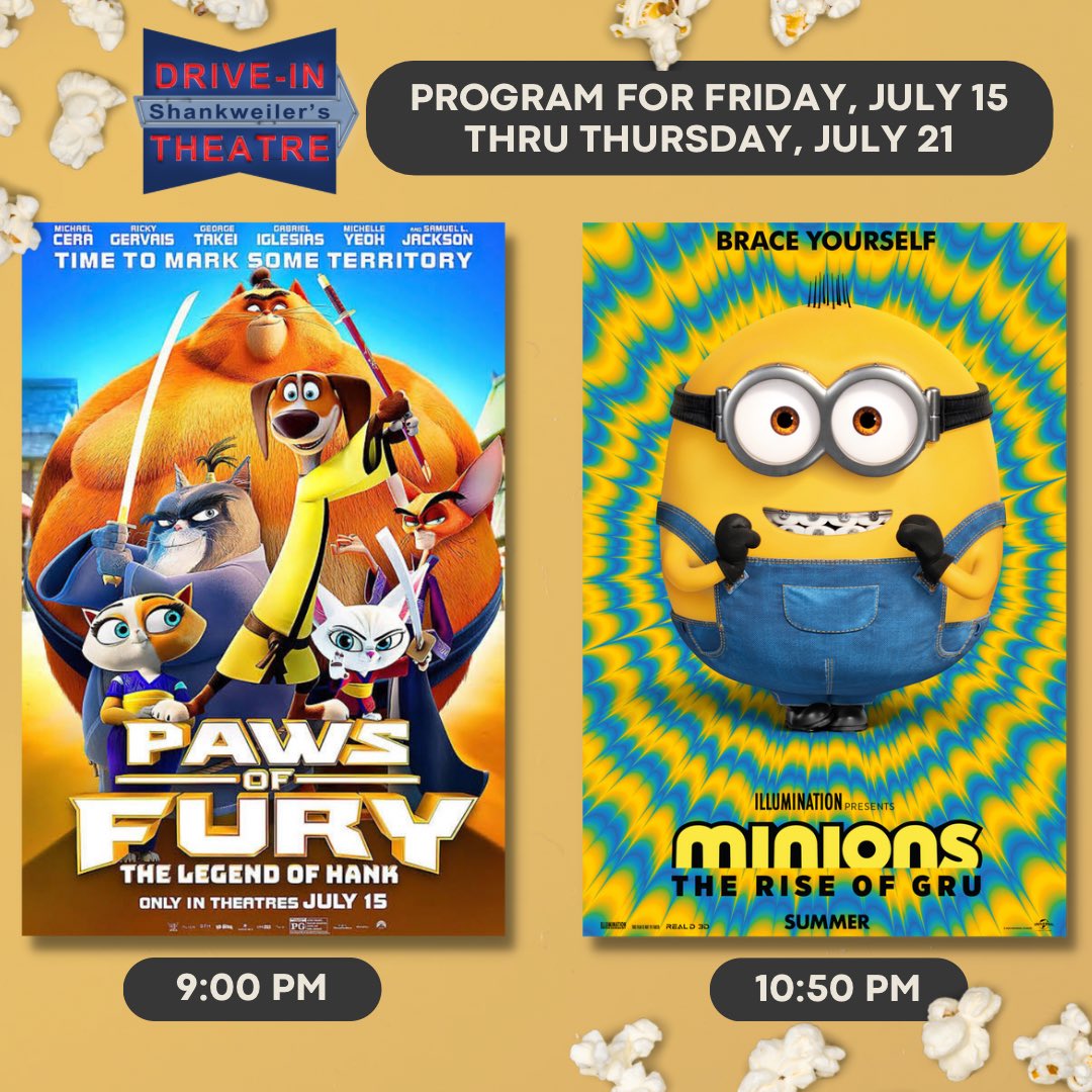 Program for Friday, July 15 thru Thursday, July 21:
 
9:00 PM - Paws of Fury: The Legend of Hank (2022) (PG)
10:50 PM - Minions: The Rise of Gru (2022) (PG)

 #Shankweilers #driveinmovie #Shankweilersdrivein #drivein