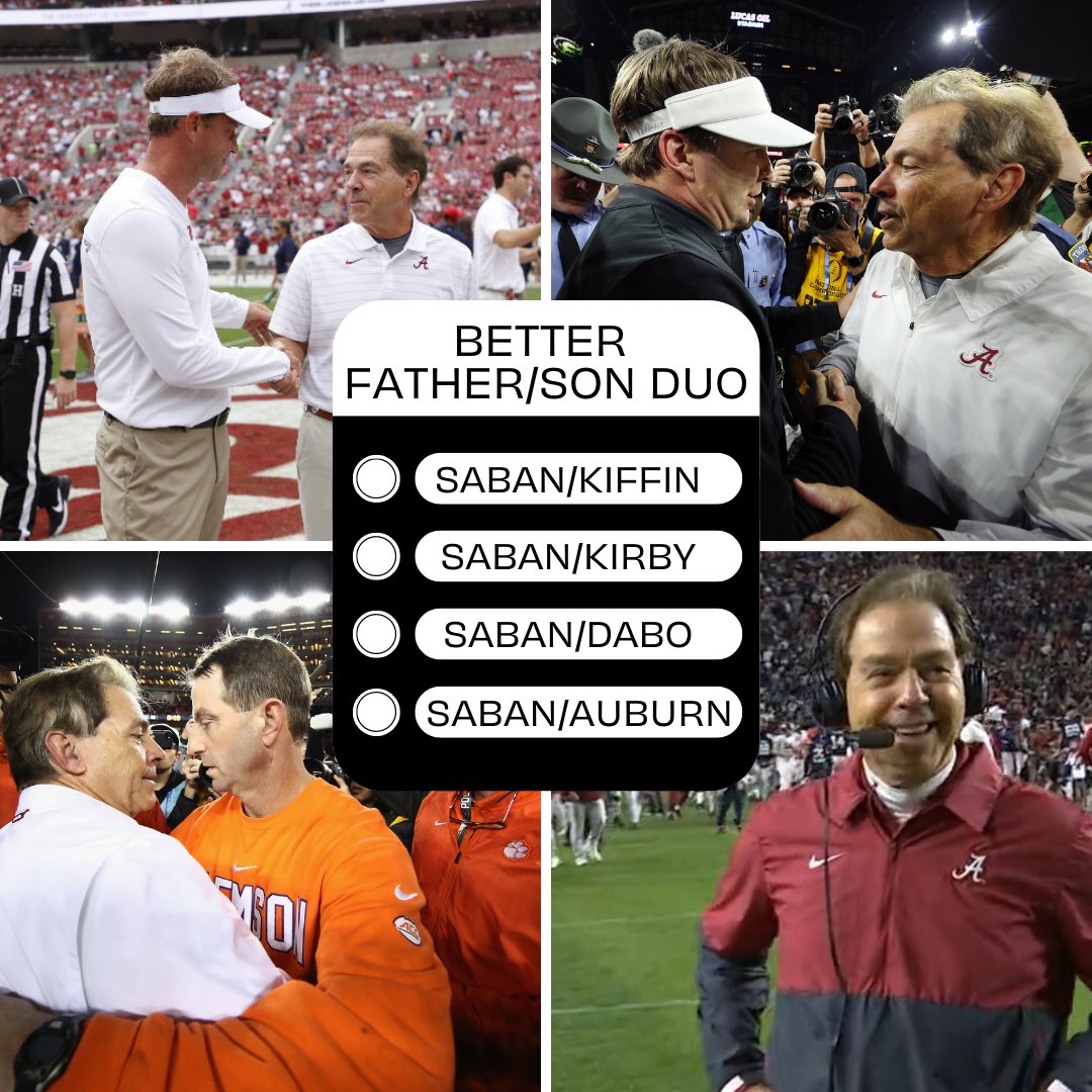 Which is the better Father/Son duo?

A. Saban &amp; <a href="/Lane_Kiffin/">Lane Kiffin</a> 
B. Saban &amp; Kirby 
C. Saban &amp; Dabo 
D. Saban &amp; @auburnfootball 

cc: @dgdmafia @palmettocatcrew @plainsprowlers

#TPL #NIL #FandomReimagined #RollTide