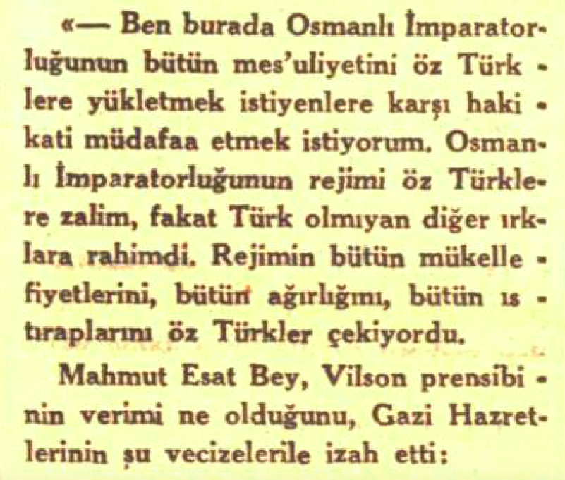 "Osmanlı İmparatorluğu'nun rejimi öz Türklere zalim, fakat Türk olmayan diğer ırklara rahimdi. Rejimin bütün mükellefiyetlerini, bütün ağırlığını, bütün ıstıraplarını öz Türkler çekiyordu."
Mahmut Esat Bozkurt
İnkılap Tarihi Dersi
20.03.1934, Cumhuriyet.