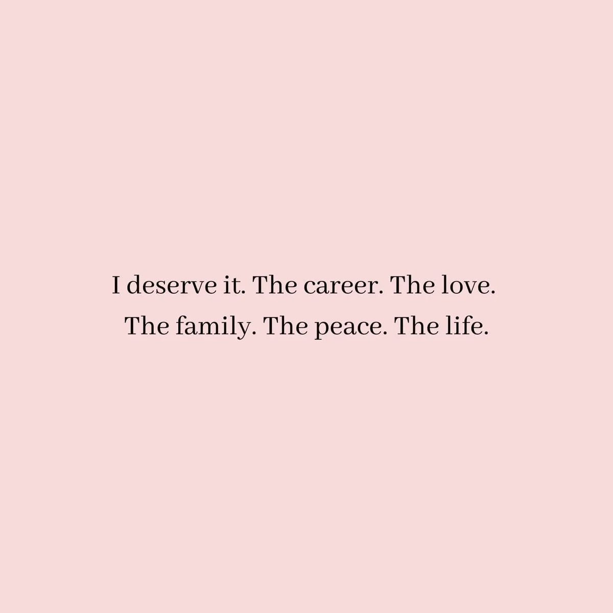 i’m deserving of the good things in life.