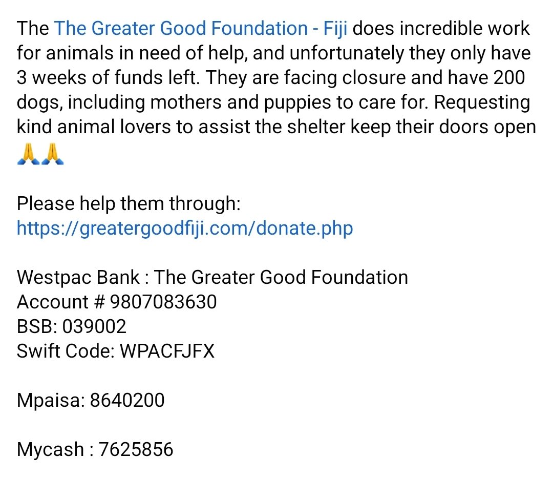 Please help them through:
greatergoodfiji.com/donate.php

Westpac Bank : The Greater Good Foundation
Account # 9807083630
BSB: 039002
Swift Code: WPACFJFX

Mpaisa: 8640200

Mycash : 7625856
#teamFiji #animallovers