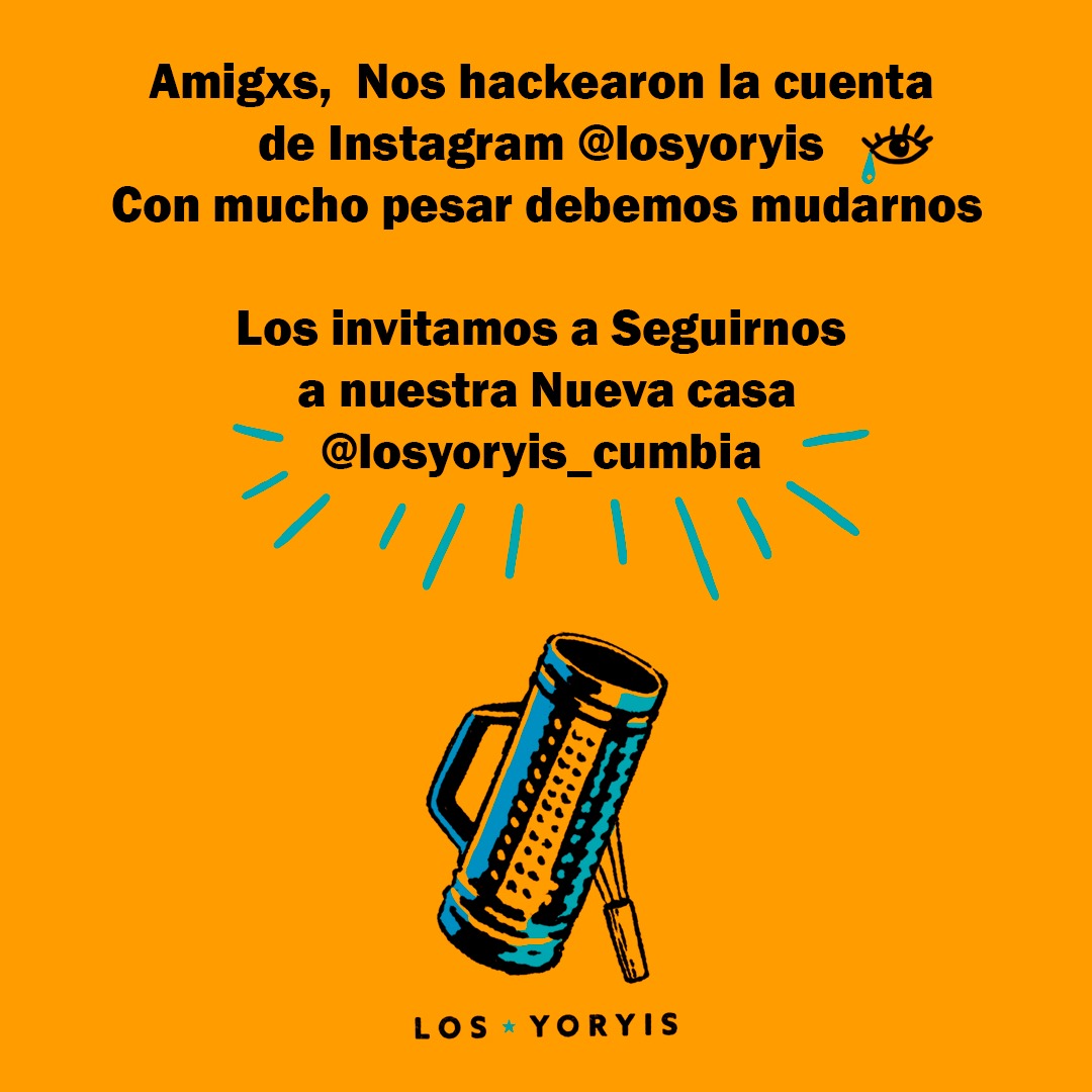 Hola que tal comunidad.
Un HP  hacker nos robo la cuenta de IG. <a href="/LosYoryis/">Los Yoryis</a>
Échenos una mano   
Sigamos en nuestra nueva cuenta 
@losyoryis_cumbia
Please RT