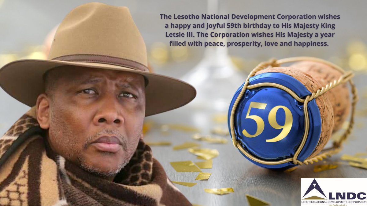 A happy 59th to His Majesty King Letsie III from the LNDC Management and Staff