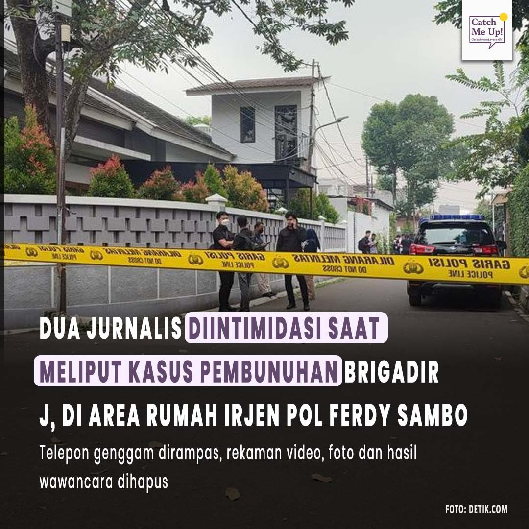 Jurnalis CNN Indonesia dan Detik mendapat intimidasi saat meliput kasus penembakan Brigadir J. Intimidasi yang diterima dua jurnalis tersebut berlokasi di Jalan Saguling yang jaraknya sekitar 100 meter dari Rumah Irjen Pol Ferdy Sambo di Kompleks Polri Duren Tiga, Jakarta Selatan