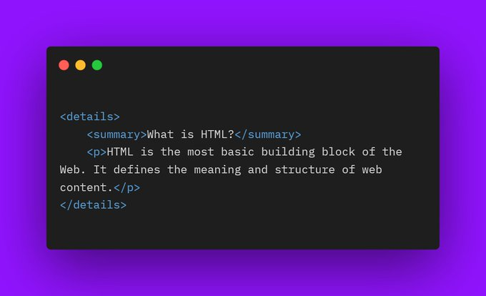 codewithredi's tweet photo. ➡️Simple Accordion

Create a simple accordion with a details tag.

The details tag serves as a wrapper for an interactive widget that can be open or closed. A user has to click on the label represented by the summary tag to open or close the widget. https://t.co/QsWxJguOnR