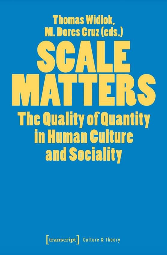 New open access #book, 'Scale Matters: The Quality of Quantity in #Human #Culture and #Society', edited by Thomas Widlok and M. Dores Cruz.

Available from:
transcript-verlag.de/shopMedia/open…