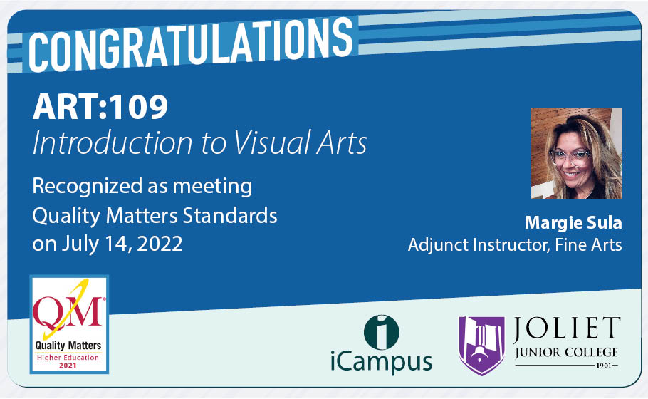 Congratulations Margie - excellent work with this course development.  Thanks for all of your hard work. 
<a href="/QMProgram/">Quality Matters</a>   <a href="/JolietJrCollege/">Joliet Junior College</a>