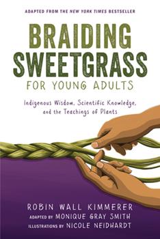 Coming this Fall!  
Braiding Sweetgrass for Young Adults is an adaptation of the best-selling book Braiding Sweetgrass by Robin Wall Kimmerer (Potawatomi). The book discusses indigenous scientific knowledge and lessons from plant life. For more info: ow.ly/9inA50JR38I