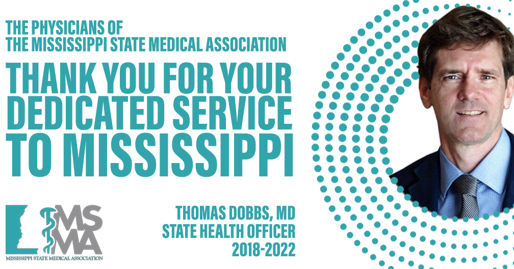 The Physicians of the Mississippi State Medical Association thank Dr. Dobbs for his dedicated service to Mississippi.