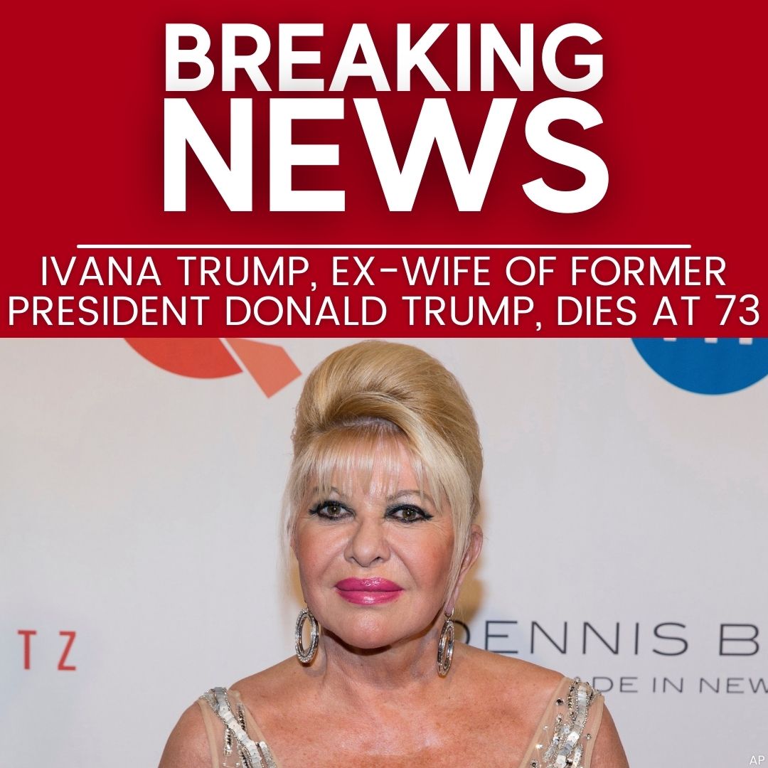 Ivana Trump, the first wife of former President Donald Trump, has died