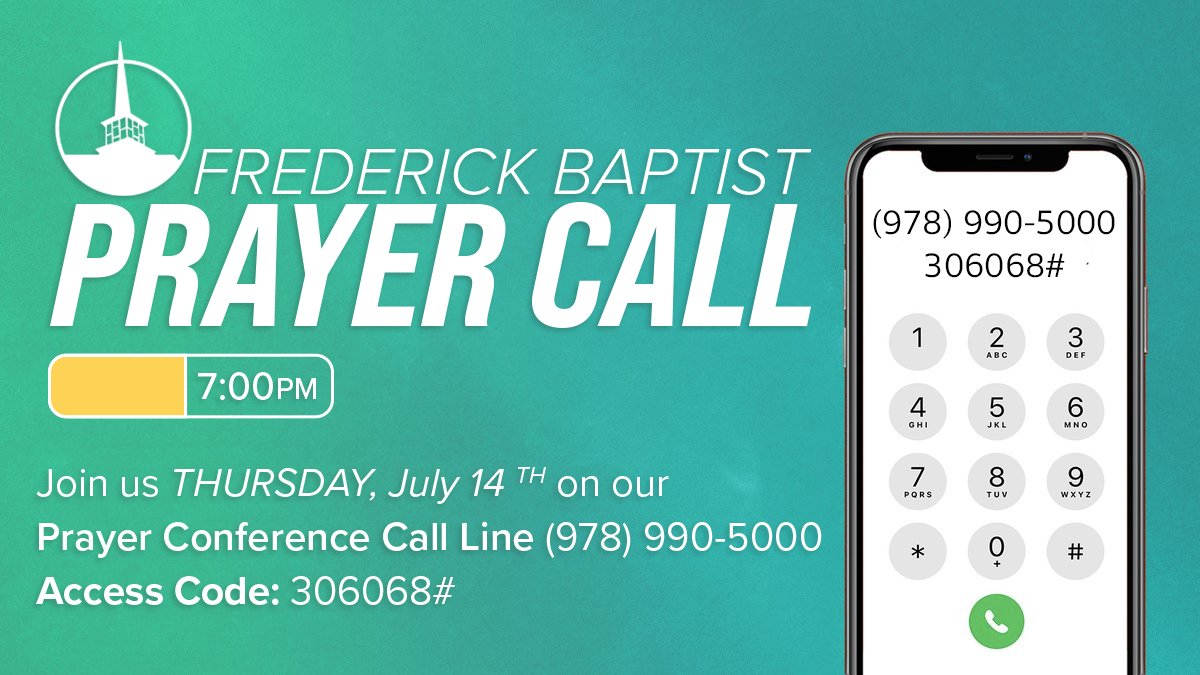 CALL IN TONIGHT TO JOIN;
Frederick Baptist Prayer Call
Thursday, July 14, 2022
at 7:00 PM EST
Call-in # (978) 990-5000
Access code: 306068#

Join us this evening for a special time of prayer!