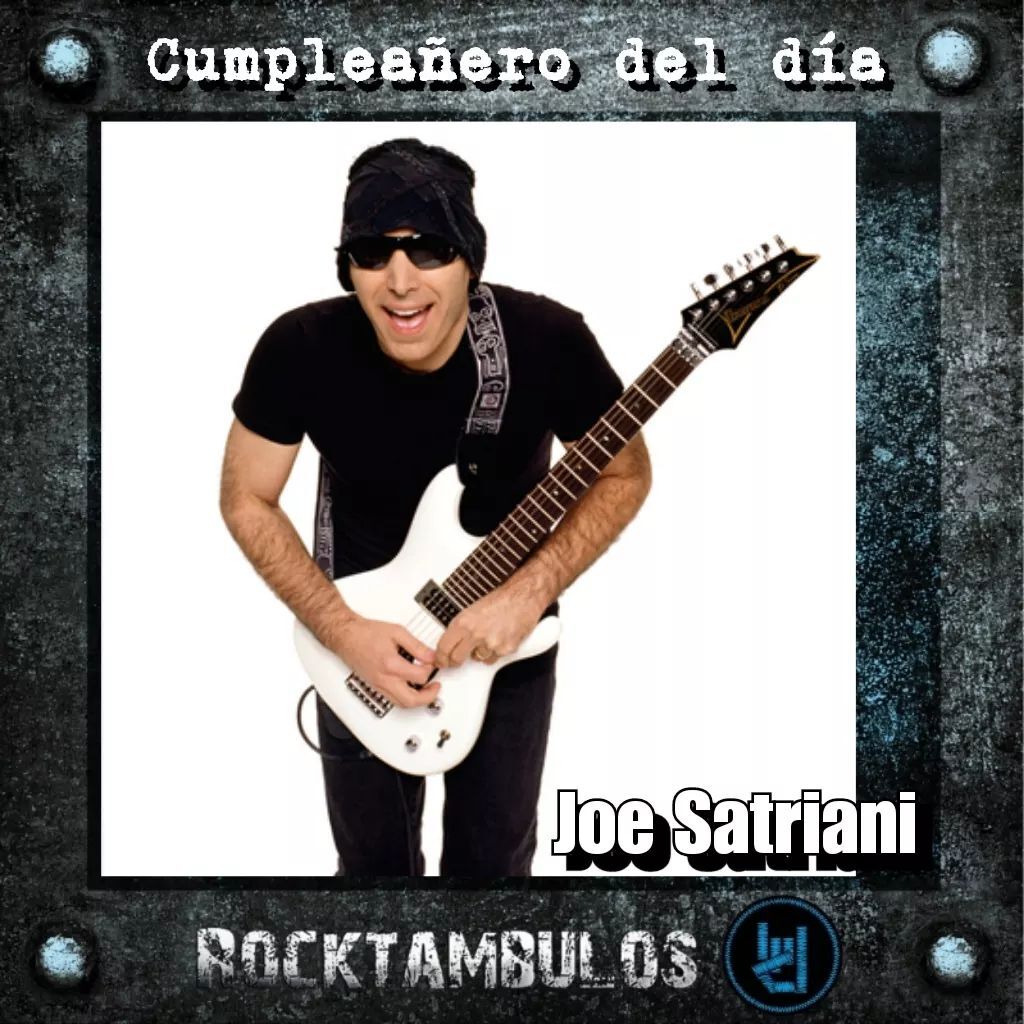 El virtuoso Joe Satriani está de cumpleaños el día de hoy Happy birthday Joe 