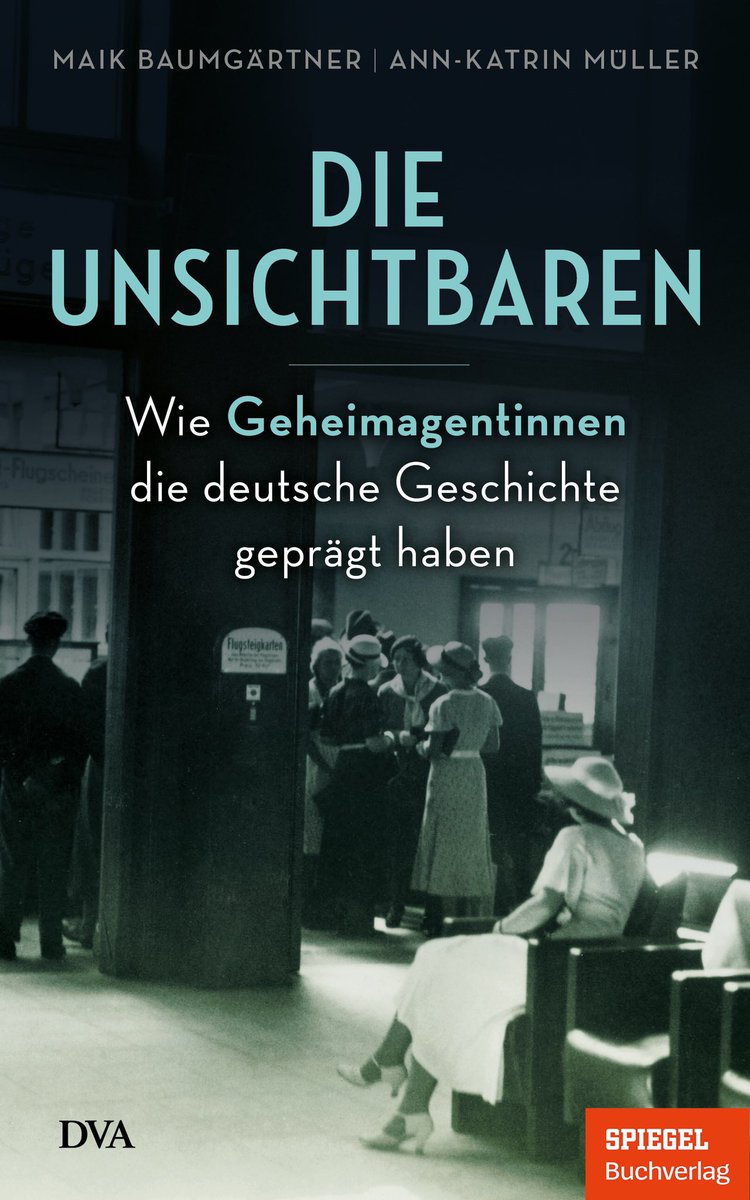 Cover des Buches „Die Unsichtbaren - Wie Geheimagentinnen die deutsche Geschichte geprägt haben“ von Maik Baumgärtner und Ann-Katrin Müller aus dem SPIEGEL-Buchverlag.