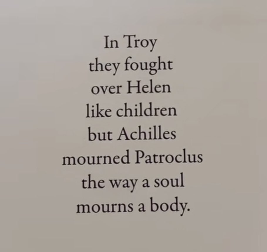 thisisorval's tweet image. In Troy
they fought
over Helen
like children
but Achilles
mourned Patroclus
the way a soul
mourns a body.