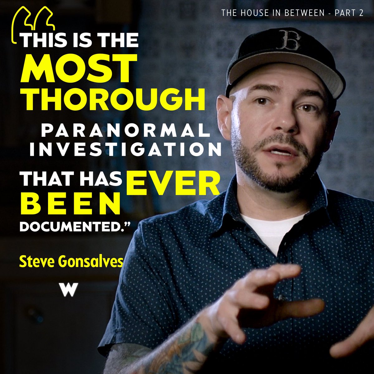 watchedHQ's tweet photo. 🗣 “This is the most thorough #paranormal investigation that has ever been documented.” - @stevegonsalves1 

#TheHouseInBetween: Part 2 is available to stream on video on demand services worldwide. https://t.co/9aIn595Zb7