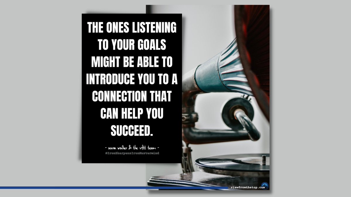 The ones listening to your goals might be able to introduce you to a connection that can help you succeed.

#Goals #Connection #Network #Relationships #Success #IronSharpensIronMastermind #ISIMastermind #IronSharpensIron #AaronWalkerandtheVFTTTeam #ViewFromTheTop