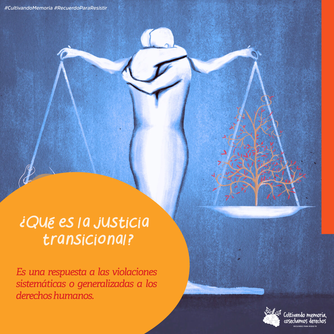 La justicia transicional se refiere a cómo las sociedades responden al legado de violaciones masivas y graves de los derechos humanos. Sobre todo, la justicia transicional tiene que ver con las víctimas.

#SembrandoMemoriaCosechandoDerechos