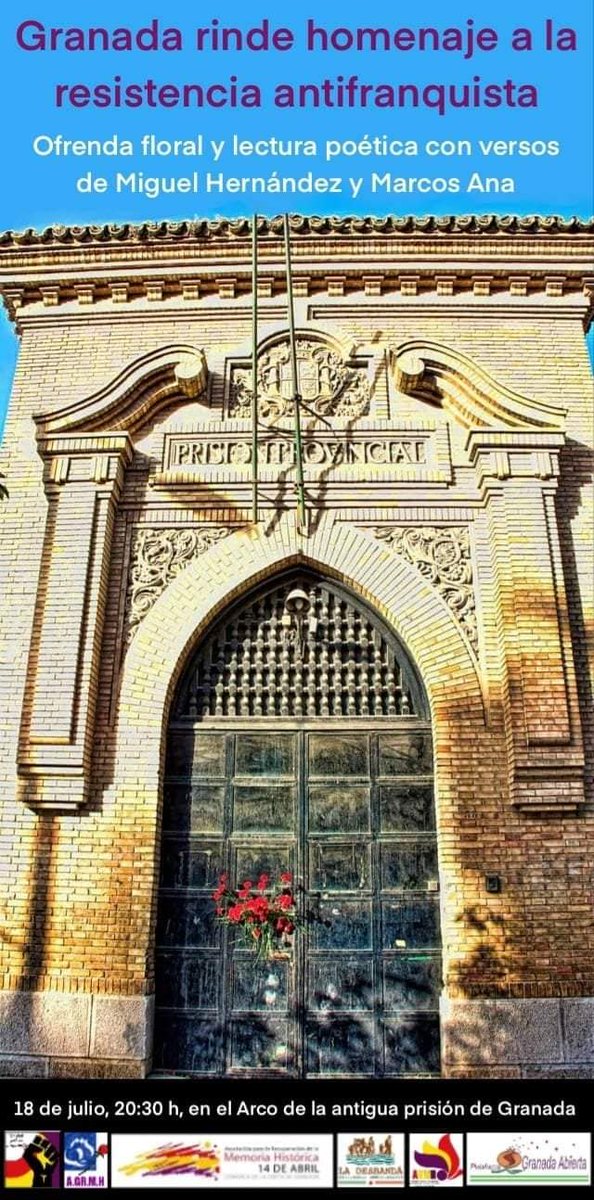 GRANADA RINDE HOMENAJE A LA HEROICA RESISTENCIA ANTIFRANQUISTA
Ofrenda floral y lectura poética con versos de Miguel Hernández y Marcos Ana.
Día: lunes, 18 de julio de 2022.
Lugar: Arco de entrada de la antigua prisión de Granada.
Hora: 20:30
OS ESPERAMOS