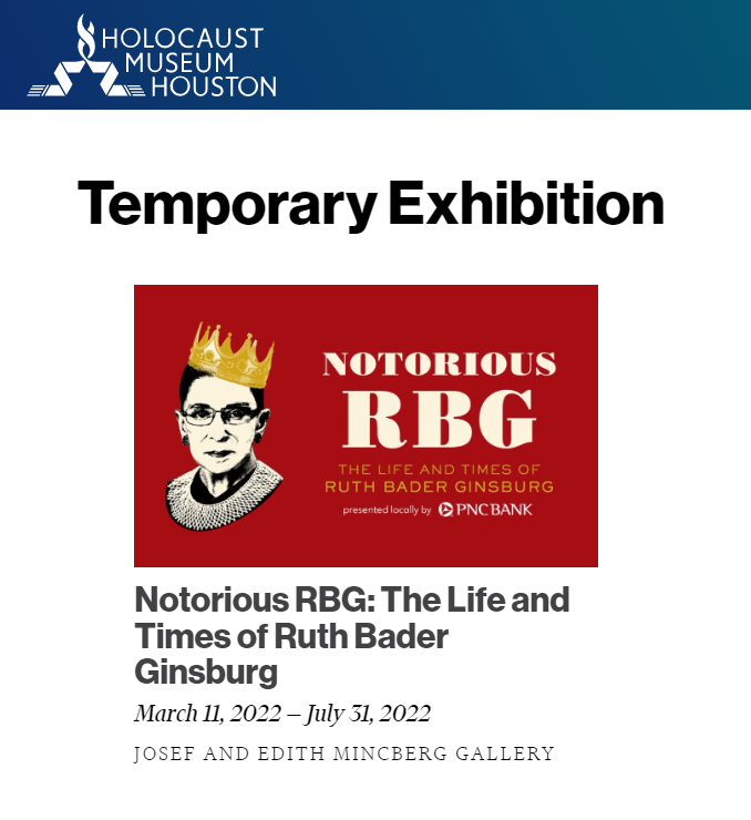 The <a href="/HMHou/">Holocaust Museum Houston</a> presents a temporary exhibition about "Notorious RBG: The Life and Times of Ruth Bader Ginsburg" until July 31, 2022 .
#RBG #RuthBaderGinsburg #WomenEmpowerment 
You can find more information here: hmh.org/exhibitions/no…