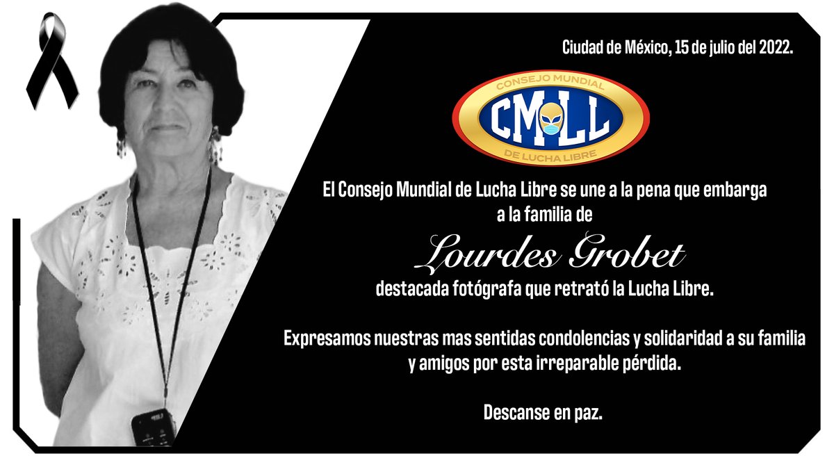 El Consejo Mundial de Lucha Libre (CMLL) se une a la pena que embarga a la familia de Lourdes Grobet destacada fotógrafa que retrató la Lucha Libre.

Expresamos nuestras mas sentidas condolencias y solidaridad a su familia y amigos por esta irreparable pérdida.

Descanse en paz.