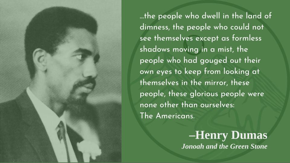 Wait, us? I imagined we were all wide-eyed clarity!
Happy birthday, Henry Dumas! 
