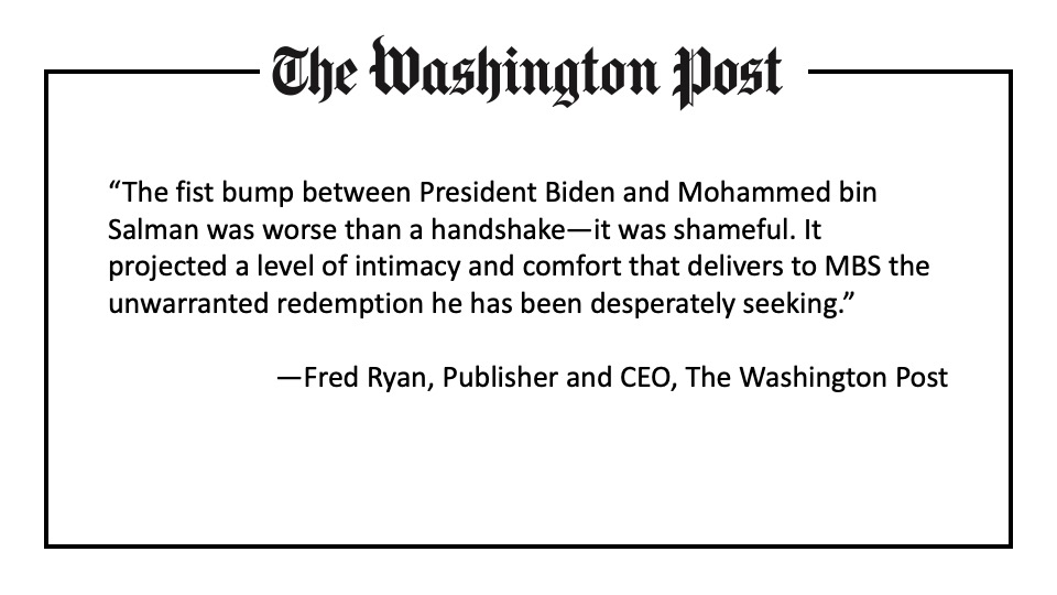 "Shameful". The <a href="/washingtonpost/">The Washington Post</a> sent me this comment from Fred Ryan, Publisher and CEO of The Washington Post on the Biden/MBS meeting.